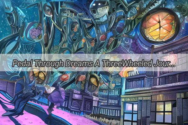 Pedal Through Dreams A ThreeWheeled Journey to Unforgettable Destinations